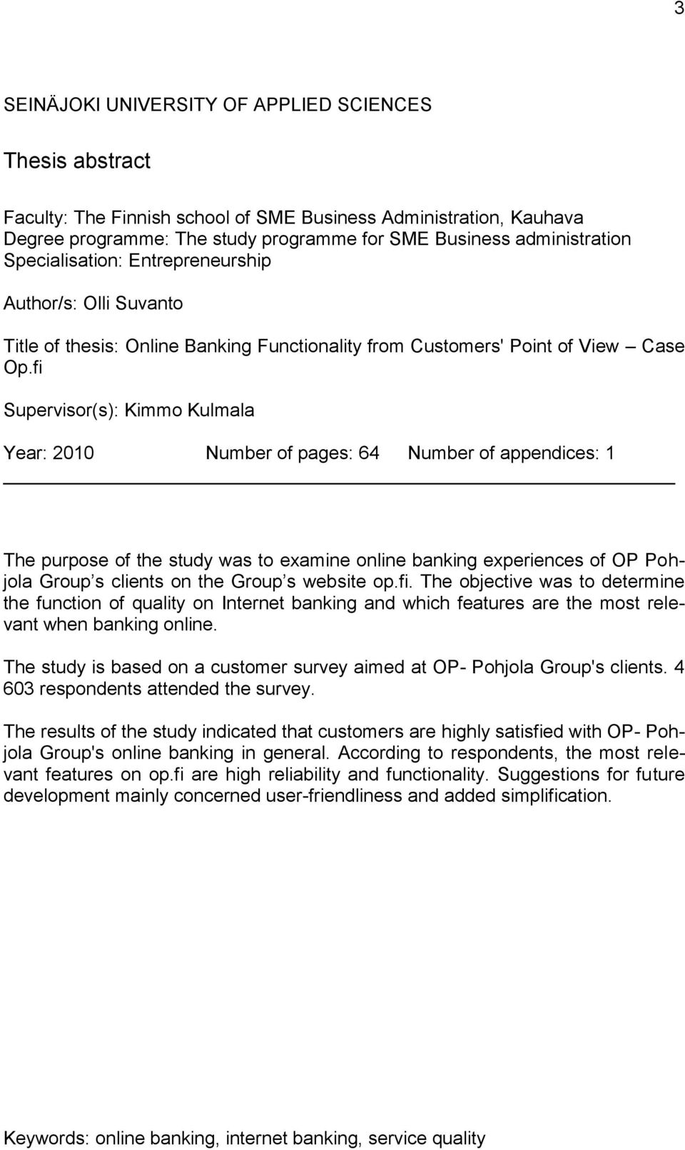 fi Supervisor(s): Kimmo Kulmala Year: 2010 Number of pages: 64 Number of appendices: 1 The purpose of the study was to examine online banking experiences of OP Pohjola Group s clients on the Group s