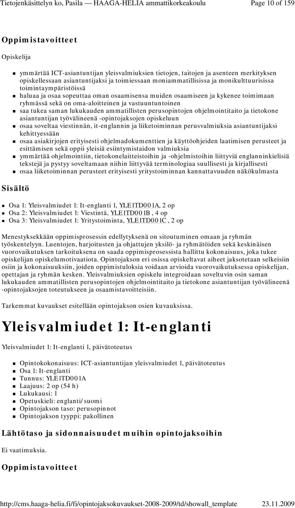 perusopintojen ohjelmointitaito ja tietokone asiantuntijan työvälineenä -opintojaksojen opiskeluun osaa soveltaa viestinnän, it-englannin ja liiketoiminnan perusvalmiuksia asiantuntijaksi