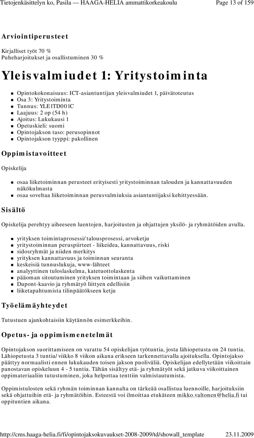 talouden ja kannattavuuden näkökulmasta osaa soveltaa liiketoiminnan perusvalmiuksia asiantuntijaksi kehittyessään.