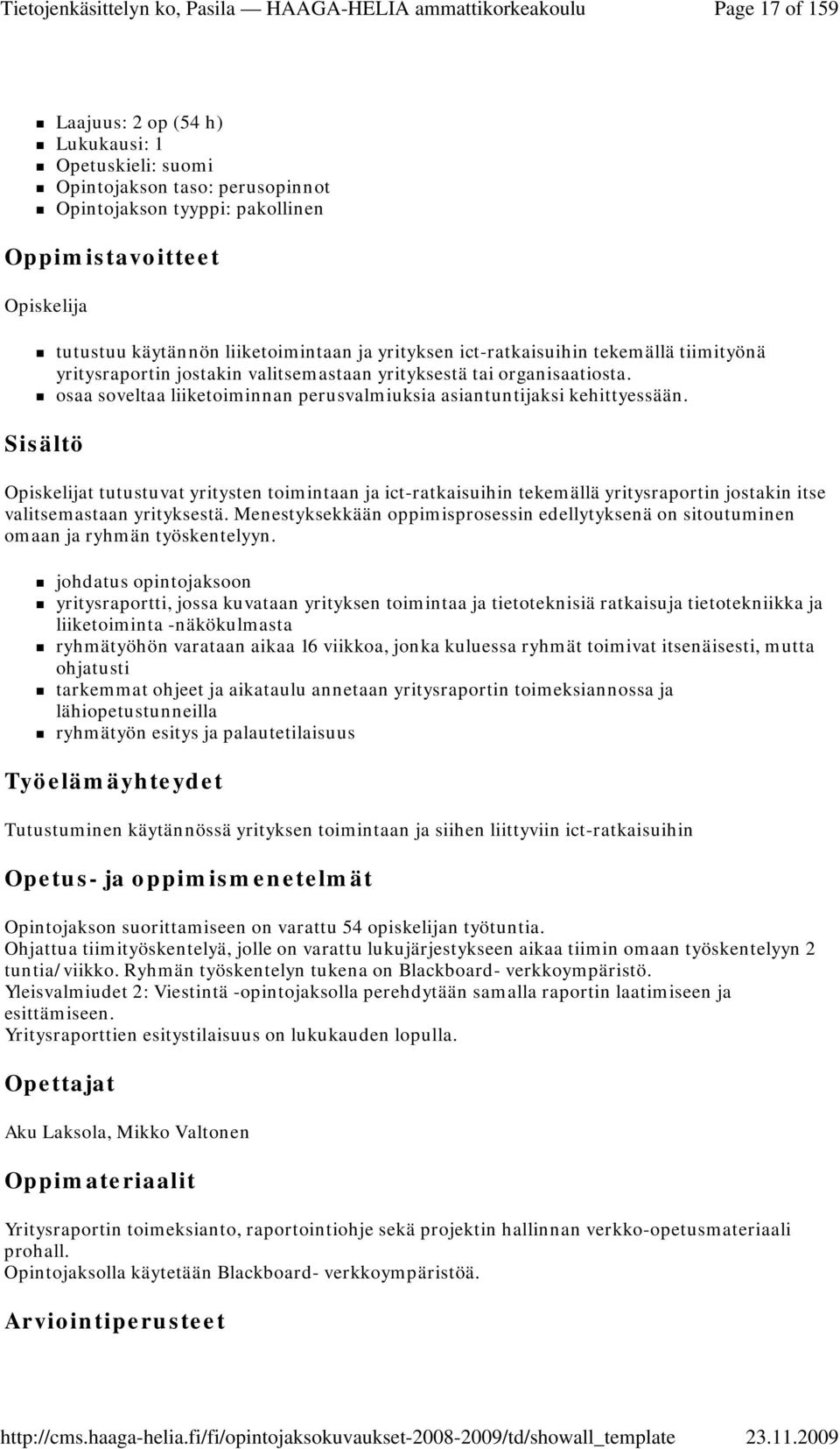 t tutustuvat yritysten toimintaan ja ict-ratkaisuihin tekemällä yritysraportin jostakin itse valitsemastaan yrityksestä.