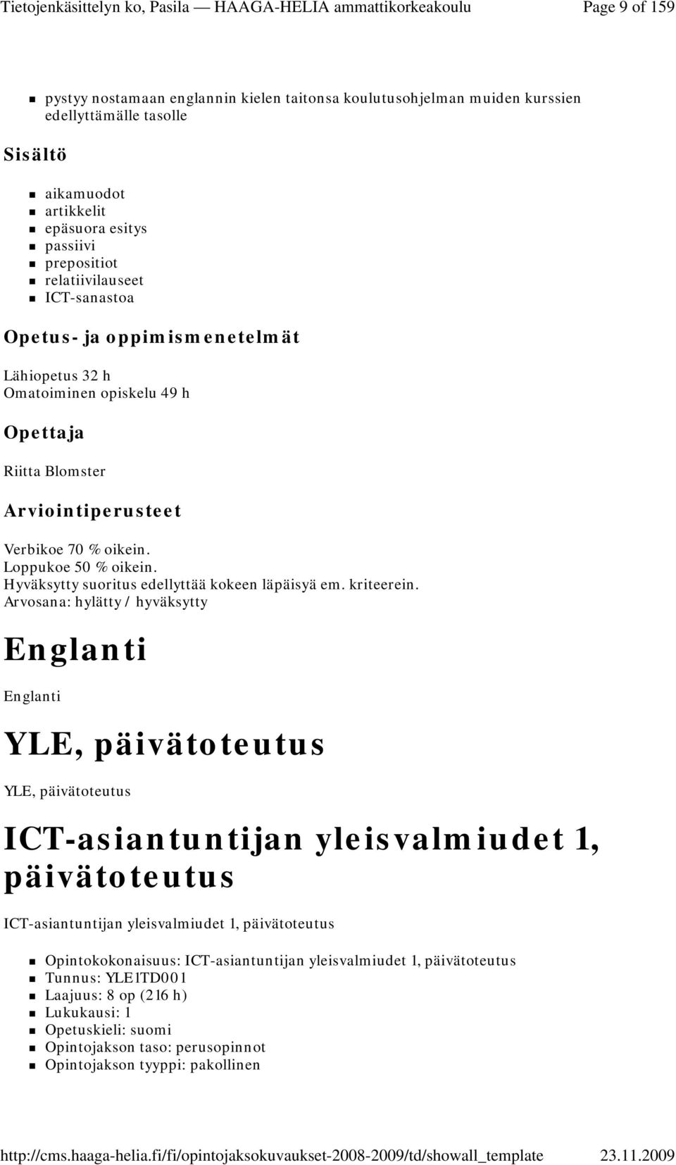 Hyväksytty suoritus edellyttää kokeen läpäisyä em. kriteerein.