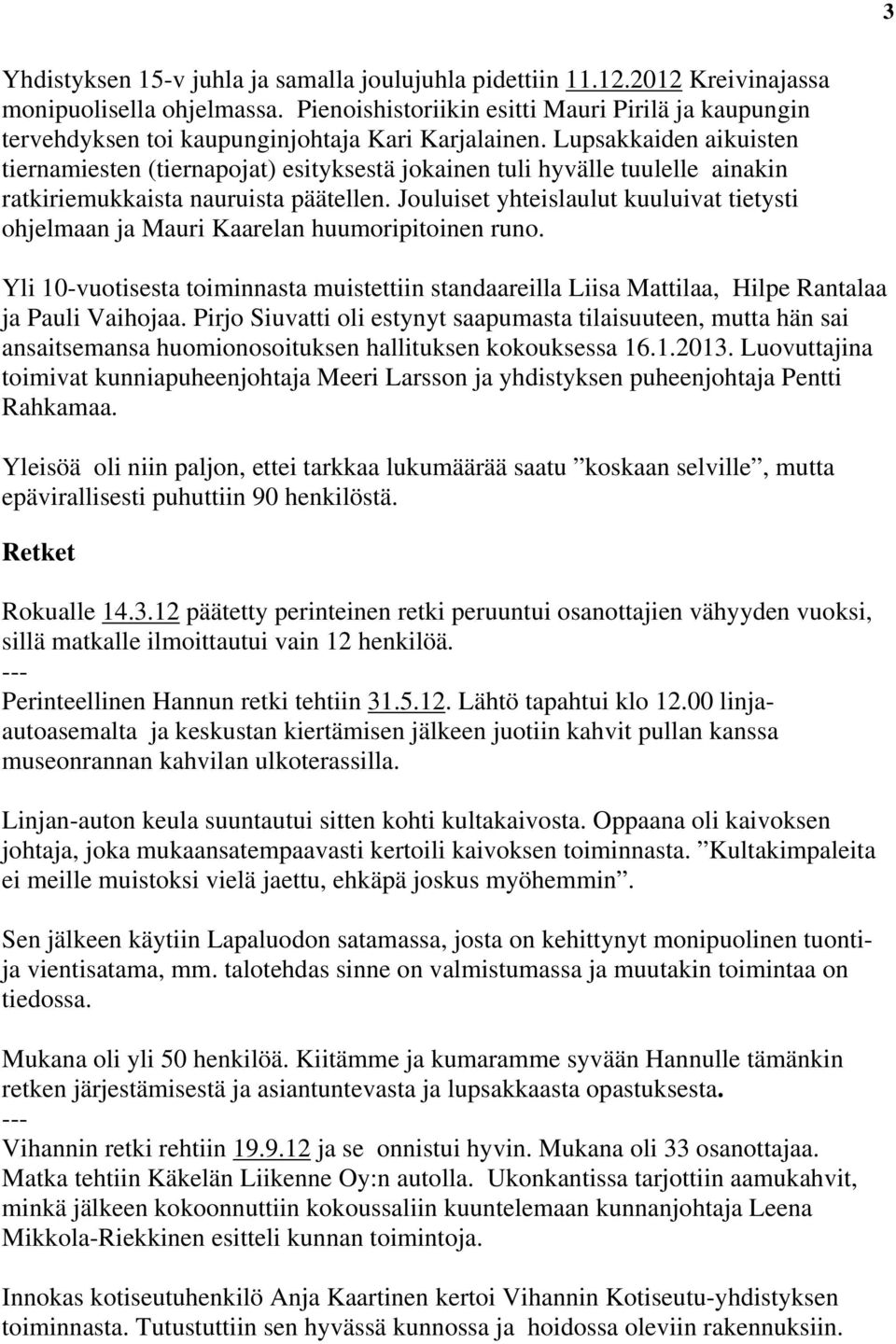 Lupsakkaiden aikuisten tiernamiesten (tiernapojat) esityksestä jokainen tuli hyvälle tuulelle ainakin ratkiriemukkaista nauruista päätellen.