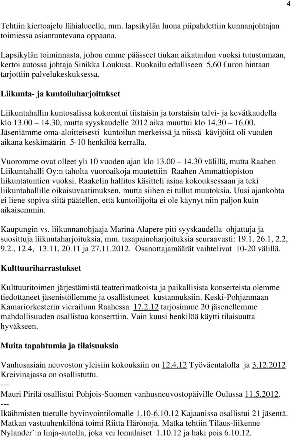 Liikunta- ja kuntoiluharjoitukset Liikuntahallin kuntosalissa kokoontui tiistaisin ja torstaisin talvi- ja kevätkaudella klo 13.00 