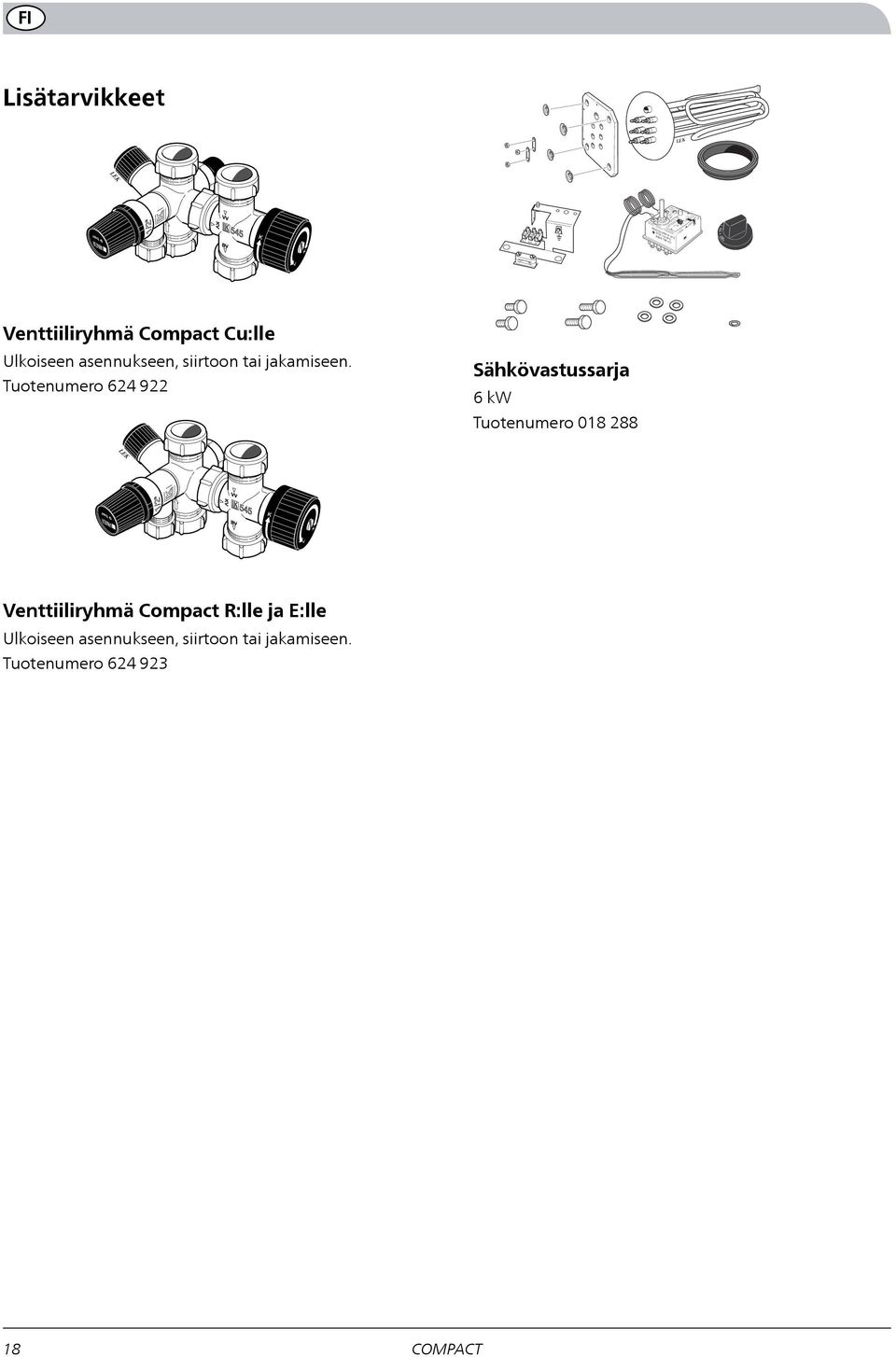 Tuotenumero 9 MMA/LK 18 0,9 MPa st mm st mm Brickor Fjäderbricka Sähkövastussarja SYR kw Tuotenumero 018 88 LK 0/1 ARMATUR LK /08/1