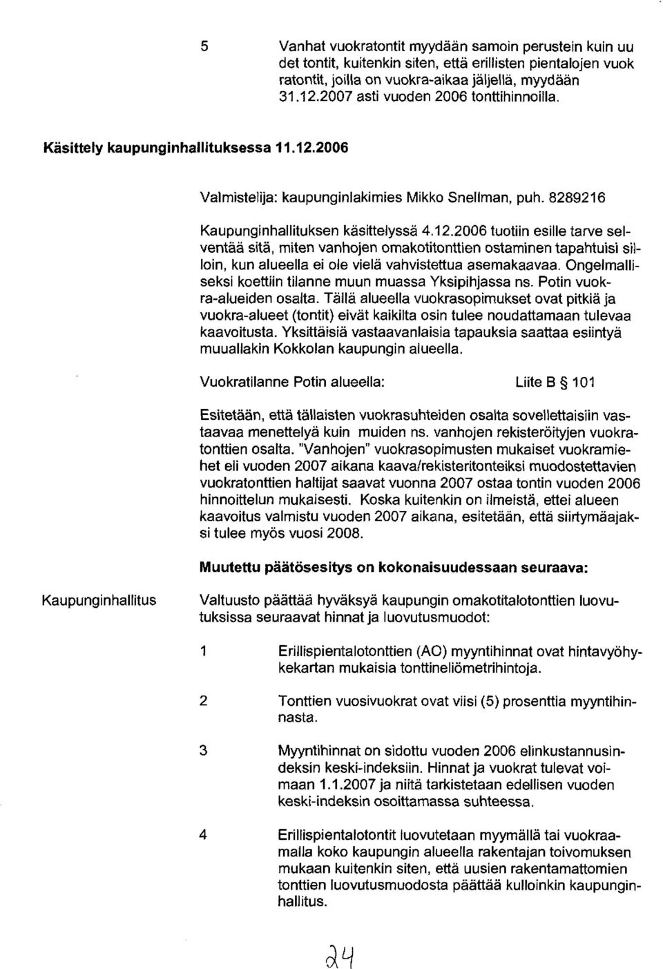 2006 Valmistelija: kaupunginlakimies Mikko Snellman, puh. 8289216 Kaupunginhallituksen käsittelyssä 4.12.