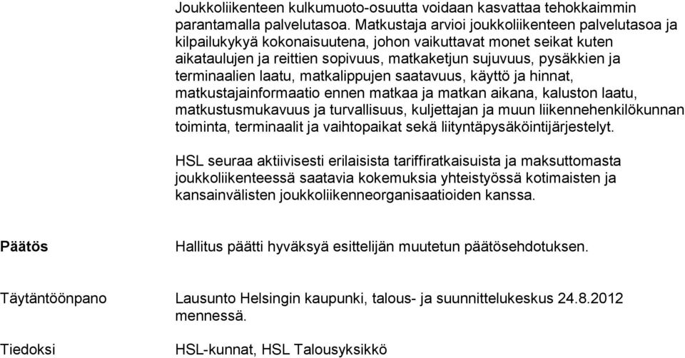 terminaalien laatu, matkalippujen saatavuus, käyttö ja hinnat, matkustajainformaatio ennen matkaa ja matkan aikana, kaluston laatu, matkustusmukavuus ja turvallisuus, kuljettajan ja muun