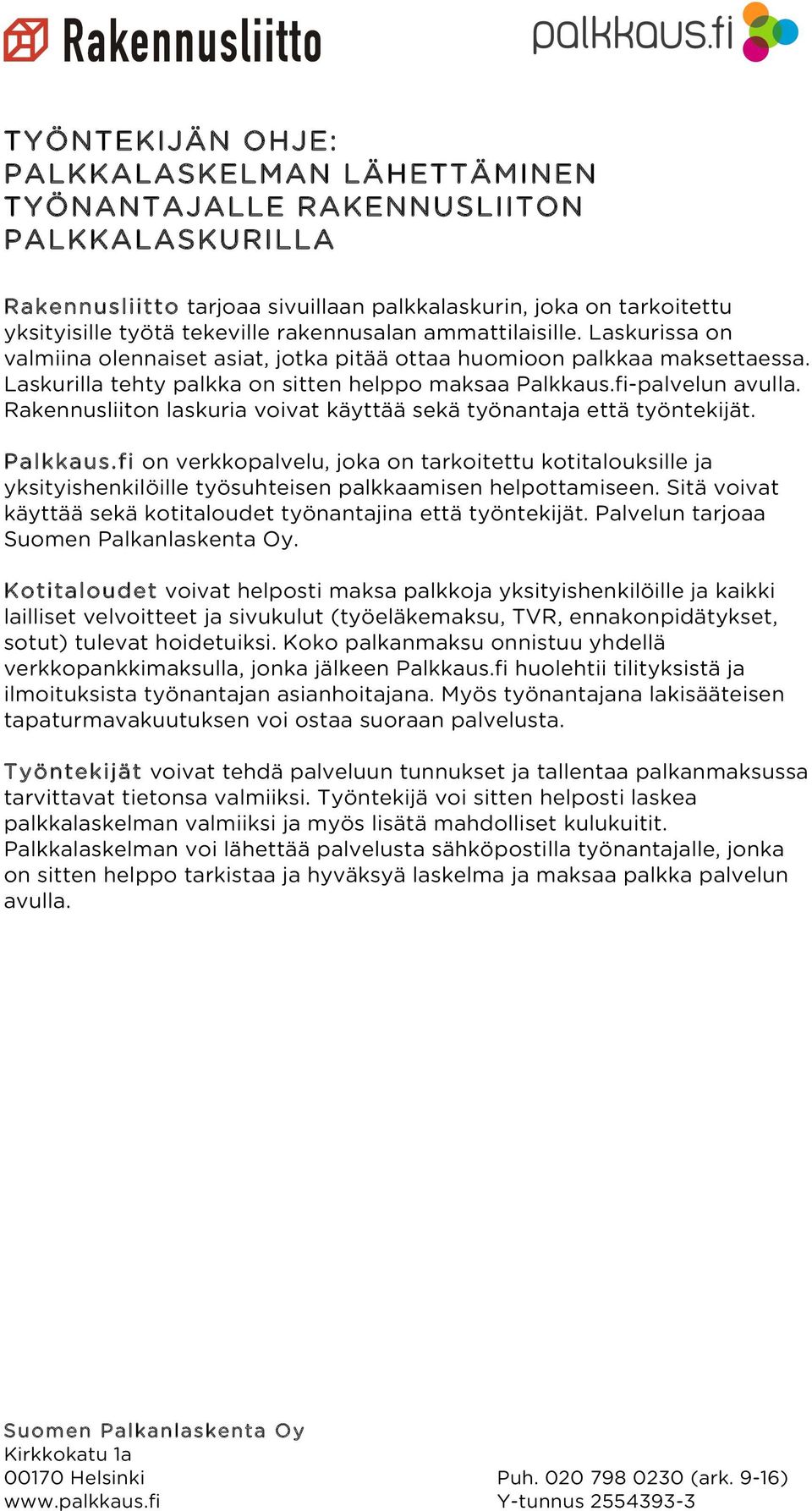 Rakennusliiton laskuria voivat käyttää sekä työnantaja että työntekijät. Palkkaus.