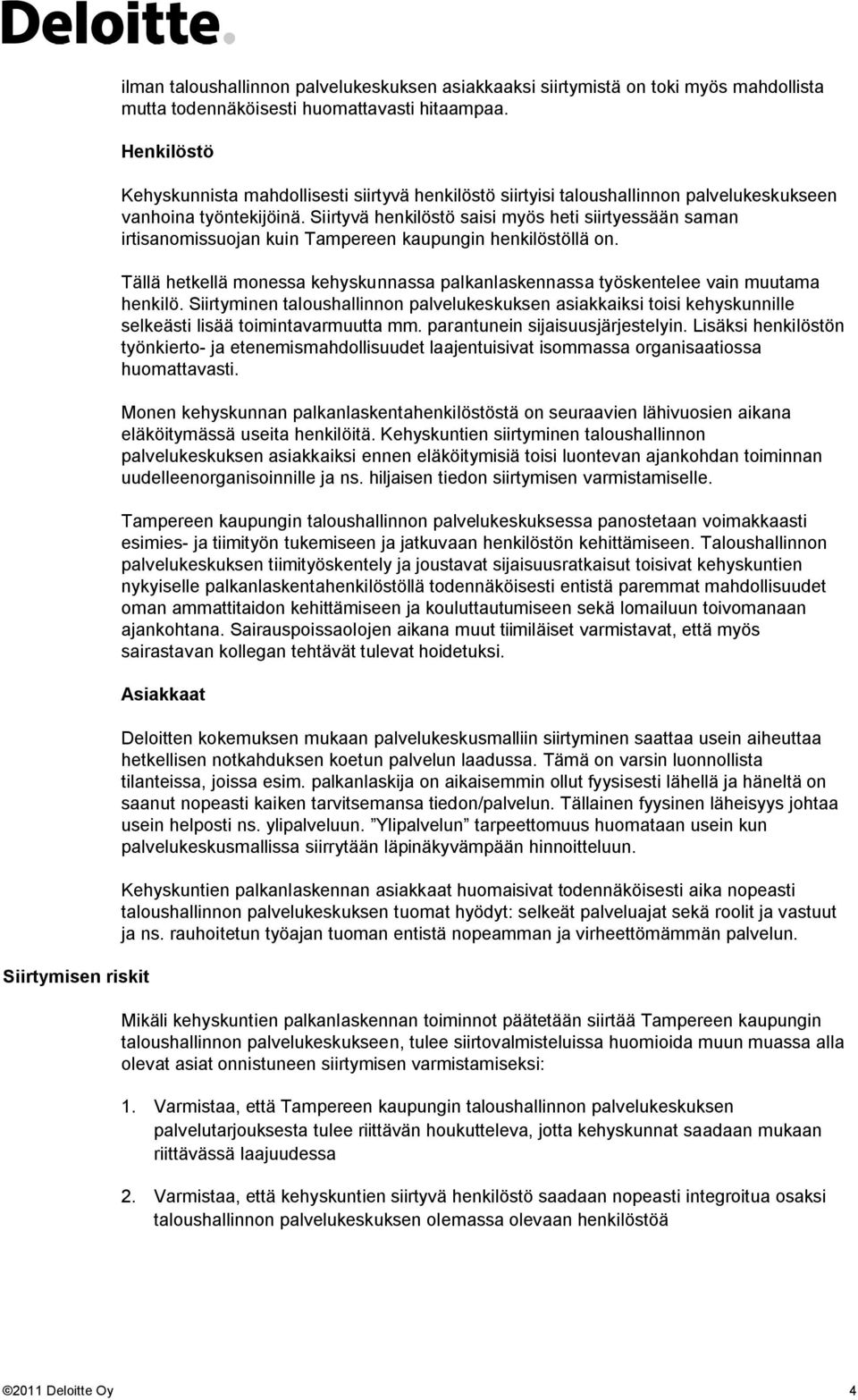 Siirtyvä henkilöstö saisi myös heti siirtyessään saman irtisanomissuojan kuin Tampereen kaupungin henkilöstöllä on.