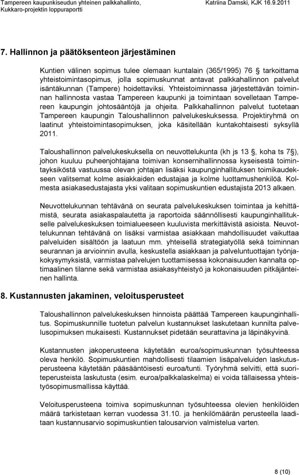 isäntäkunnan (Tampere) hoidettaviksi. Yhteistoiminnassa järjestettävän toiminnan hallinnosta vastaa Tampereen kaupunki ja toimintaan sovelletaan Tampereen kaupungin johtosääntöjä ja ohjeita.