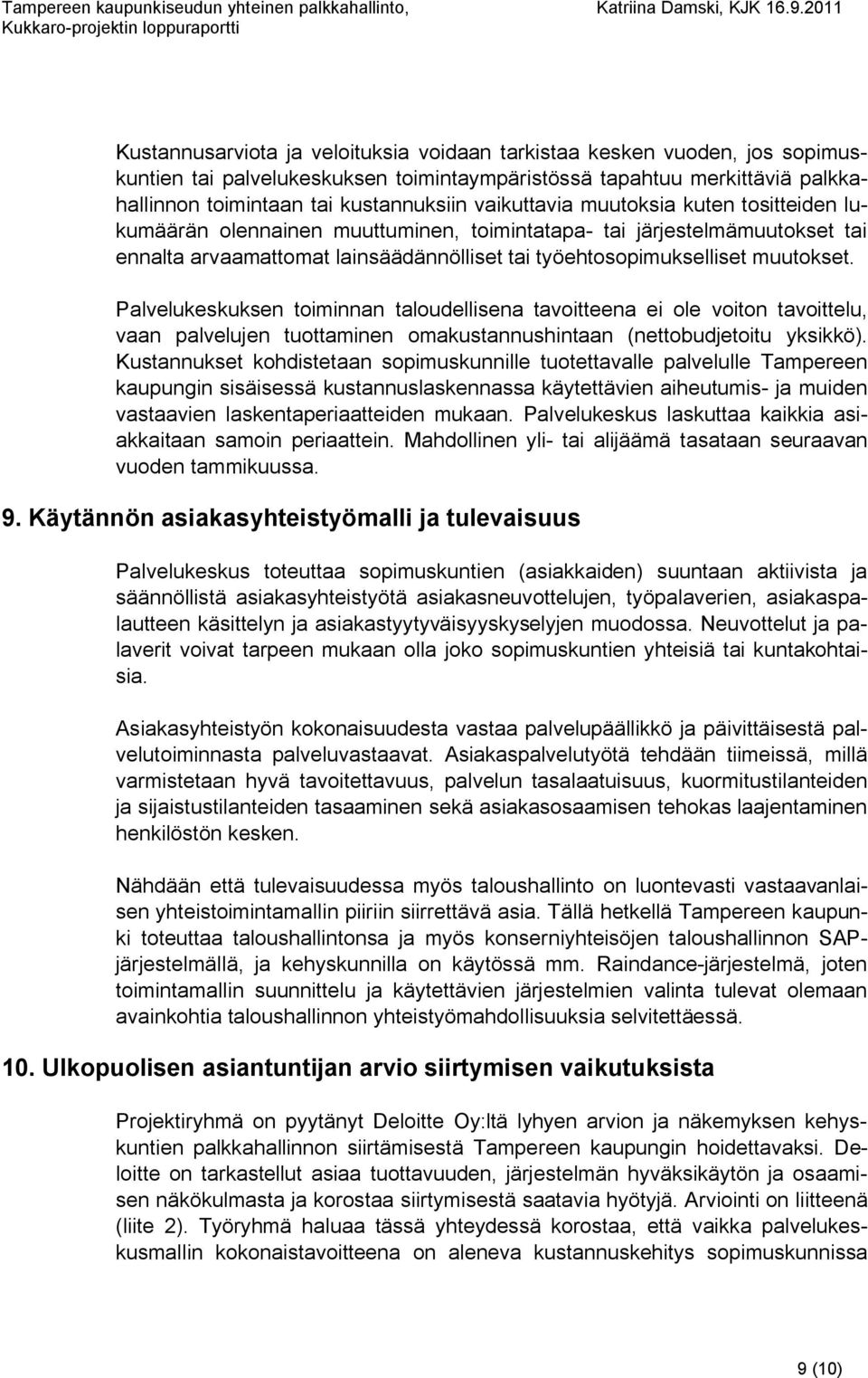 vaikuttavia muutoksia kuten tositteiden lukumäärän olennainen muuttuminen, toimintatapa tai järjestelmämuutokset tai ennalta arvaamattomat lainsäädännölliset tai työehtosopimukselliset muutokset.