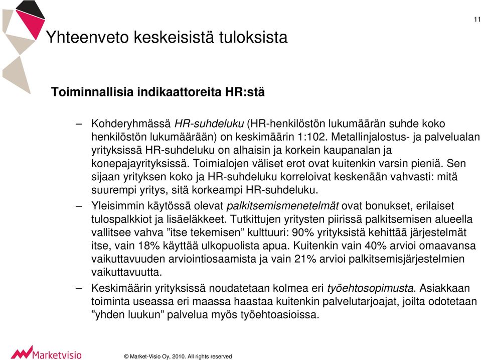 Sen sijaan yrityksen koko ja HR-suhdeluku korreloivat keskenään vahvasti: mitä suurempi yritys, sitä korkeampi HR-suhdeluku.