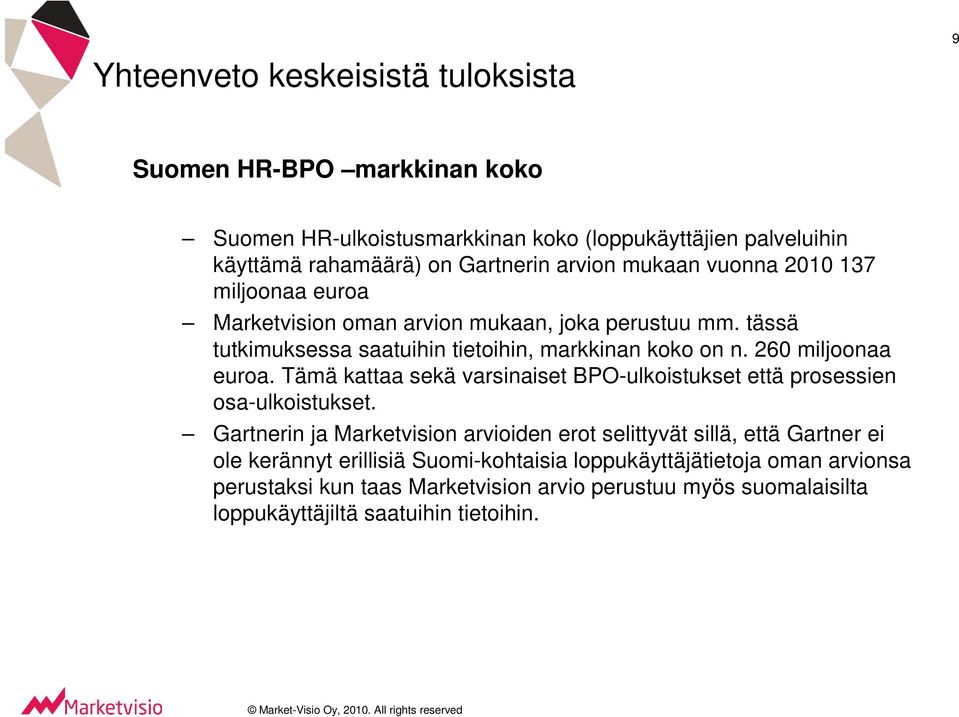 260 miljoonaa euroa. Tämä kattaa sekä varsinaiset BPO-ulkoistukset että prosessien osa-ulkoistukset.