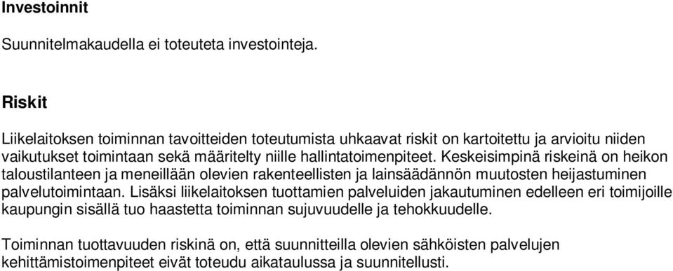 hallintatoimenpiteet. Keskeisimpinä riskeinä on heikon taloustilanteen ja meneillään olevien rakenteellisten ja lainsäädännön muutosten heijastuminen palvelutoimintaan.