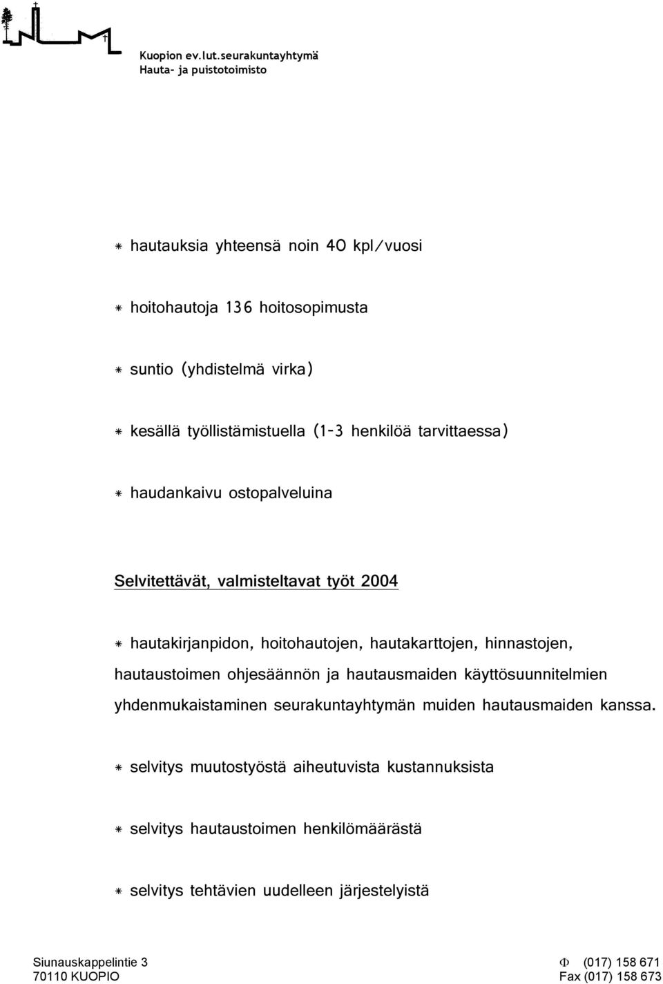 hautakarttojen, hinnastojen, hautaustoimen ohjesäännön ja hautausmaiden käyttösuunnitelmien yhdenmukaistaminen seurakuntayhtymän muiden