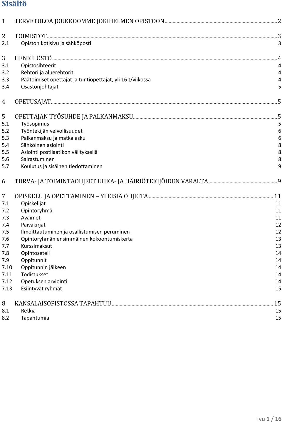 3 Palkanmaksu ja matkalasku 6 5.4 Sähköinen asiointi 8 5.5 Asiointi postilaatikon välityksellä 8 5.6 Sairastuminen 8 5.