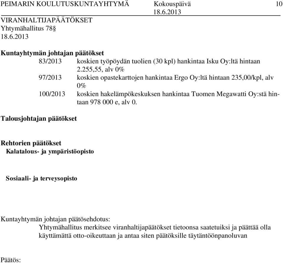 Megawatti Oy:stä hintaan 978 000 e, alv 0.