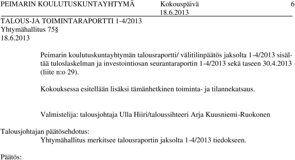 Kokouksessa esitellään lisäksi tämänhetkinen toiminta- ja tilannekatsaus.