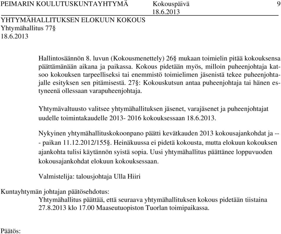 27 : Kokouskutsun antaa puheenjohtaja tai hänen estyneenä ollessaan varapuheenjohtaja.