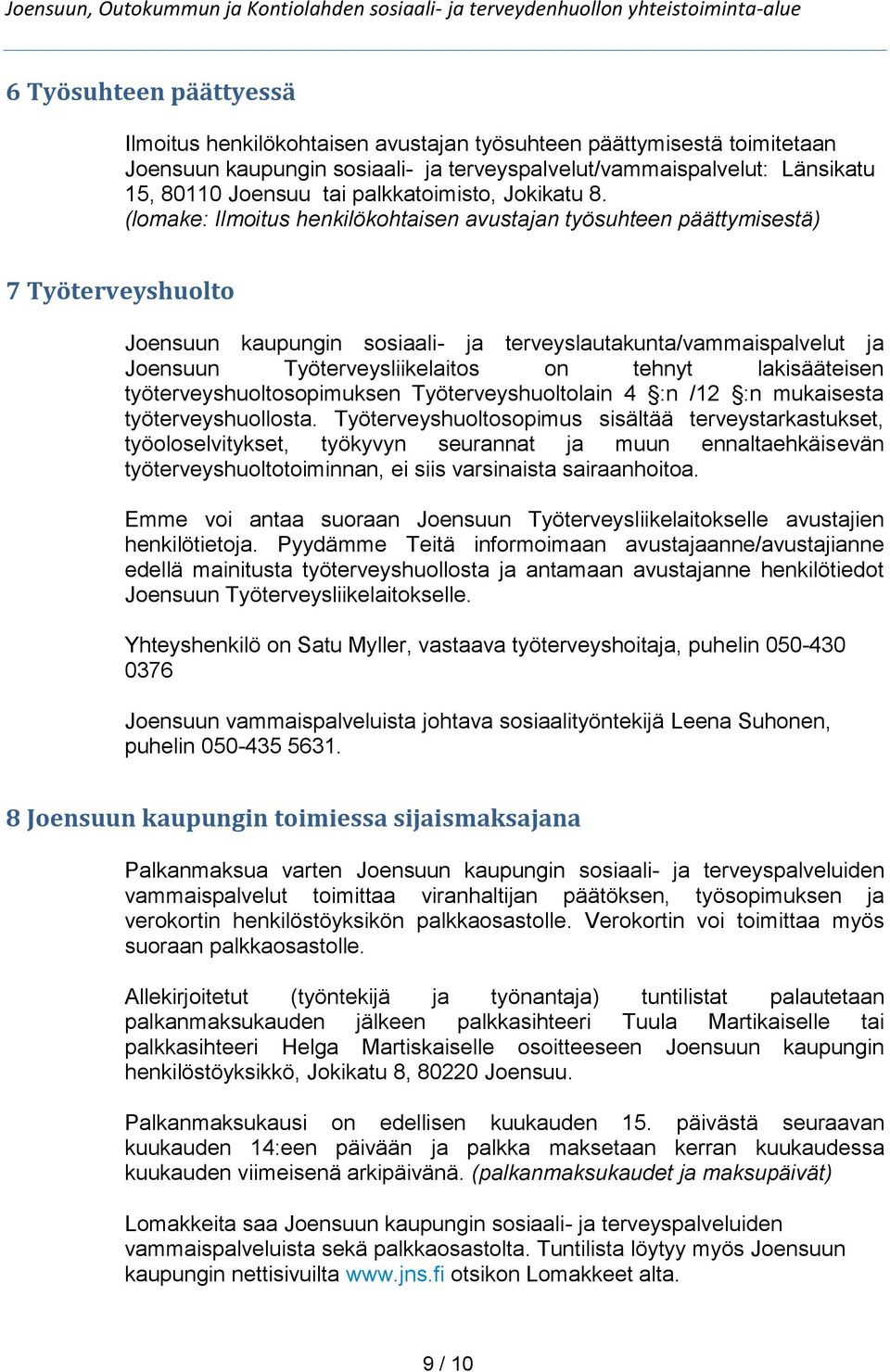 (lomake: Ilmoitus henkilökohtaisen avustajan työsuhteen päättymisestä) 7 Työterveyshuolto Joensuun kaupungin sosiaali- ja terveyslautakunta/vammaispalvelut ja Joensuun Työterveysliikelaitos on tehnyt