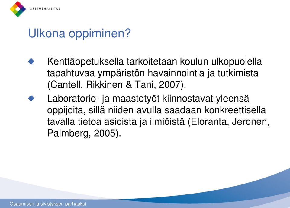 havainnointia ja tutkimista (Cantell, Rikkinen & Tani, 2007).