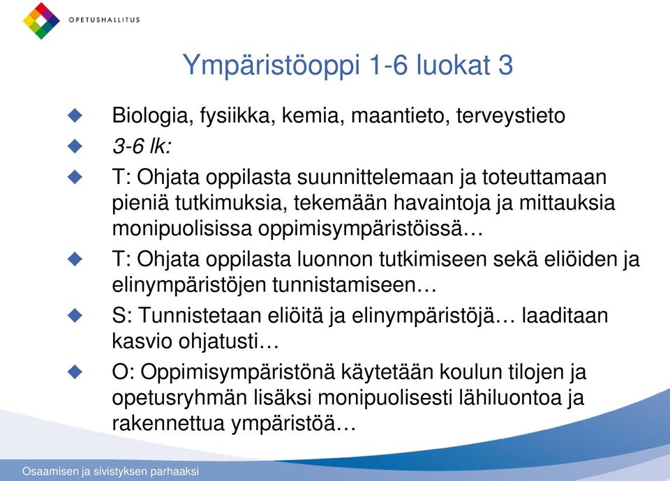 luonnon tutkimiseen sekä eliöiden ja elinympäristöjen tunnistamiseen S: Tunnistetaan eliöitä ja elinympäristöjä laaditaan