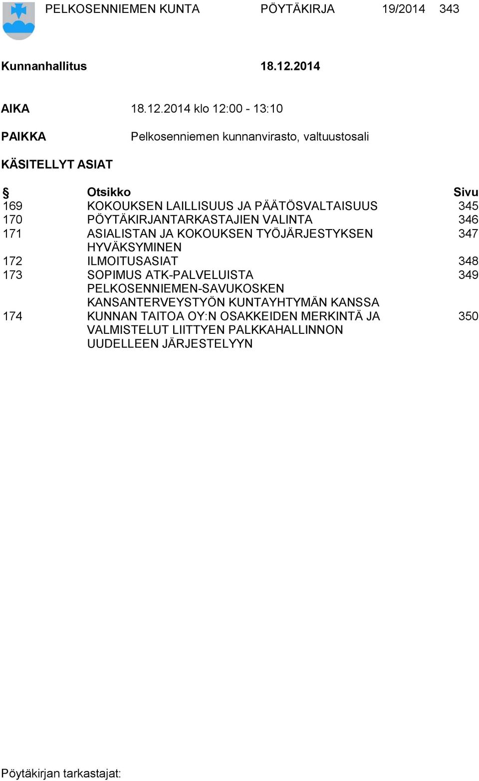 2014 klo 12:00-13:10 PAIKKA Pelkosenniemen kunnanvirasto, valtuustosali KÄSITELLYT ASIAT Otsikko Sivu 169 KOKOUKSEN LAILLISUUS JA