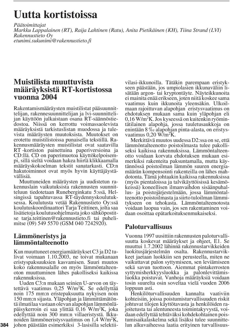 RT-säännöstiedostoa. Niissä on kerrottu voimassaolevista määräyksistä tarkistuslistan muodossa ja tulevista määräysten muutoksista. Muutokset on erotettu muistilistoissa punaisella tekstillä.