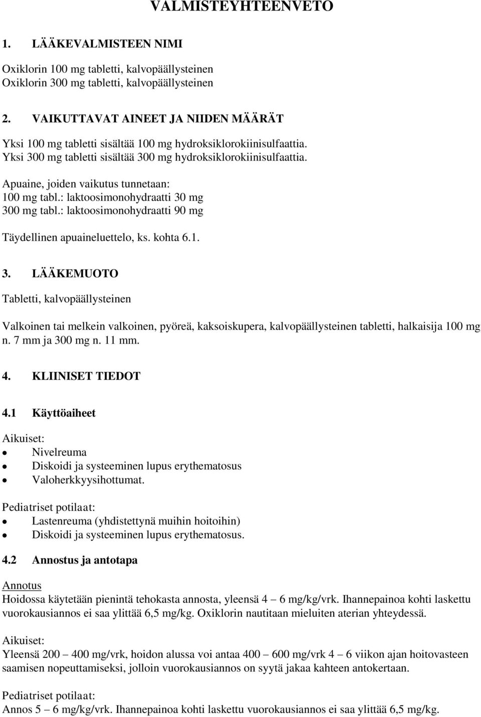 Apuaine, joiden vaikutus tunnetaan: 100 mg tabl.: laktoosimonohydraatti 30