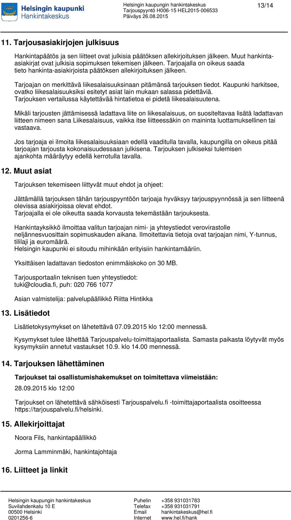 Kaupunki harkitsee, ovatko liikesalaisuuksiksi esitetyt asiat lain mukaan salassa pidettäviä. Tarjouksen vertailussa käytettävää hintatietoa ei pidetä liikesalaisuutena.