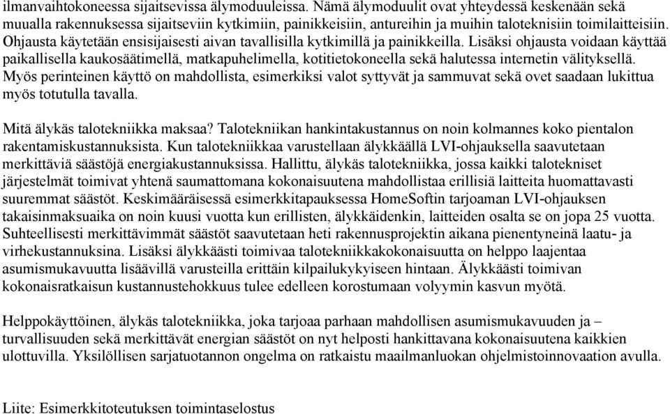 Ohjausta käytetään ensisijaisesti aivan tavallisilla kytkimillä ja painikkeilla.