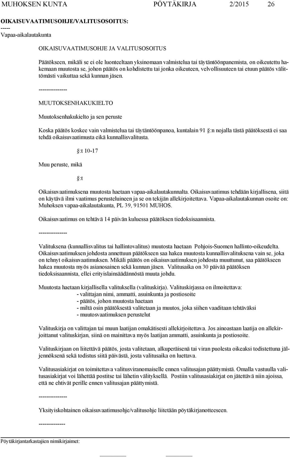 --------------- MUUTOKSENHAKUKIELTO Muutoksenhakukielto ja sen peruste Koska päätös koskee vain valmistelua tai täytäntöönpanoa, kuntalain 91 :n nojalla tästä päätöksestä ei saa tehdä