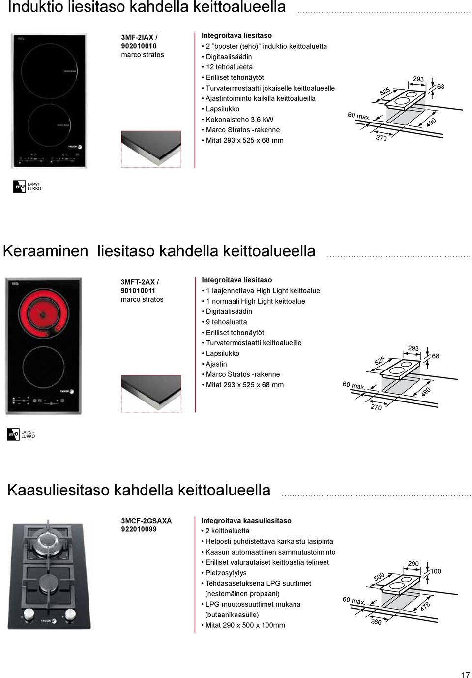 270 490 LAPSI- LUKKO Keraaminen liesitaso kahdella keittoalueella 3MFT-2AX / 901010011 marco stratos Integroitava liesitaso 1 laajennettava High Light keittoalue 1 normaali High Light keittoalue