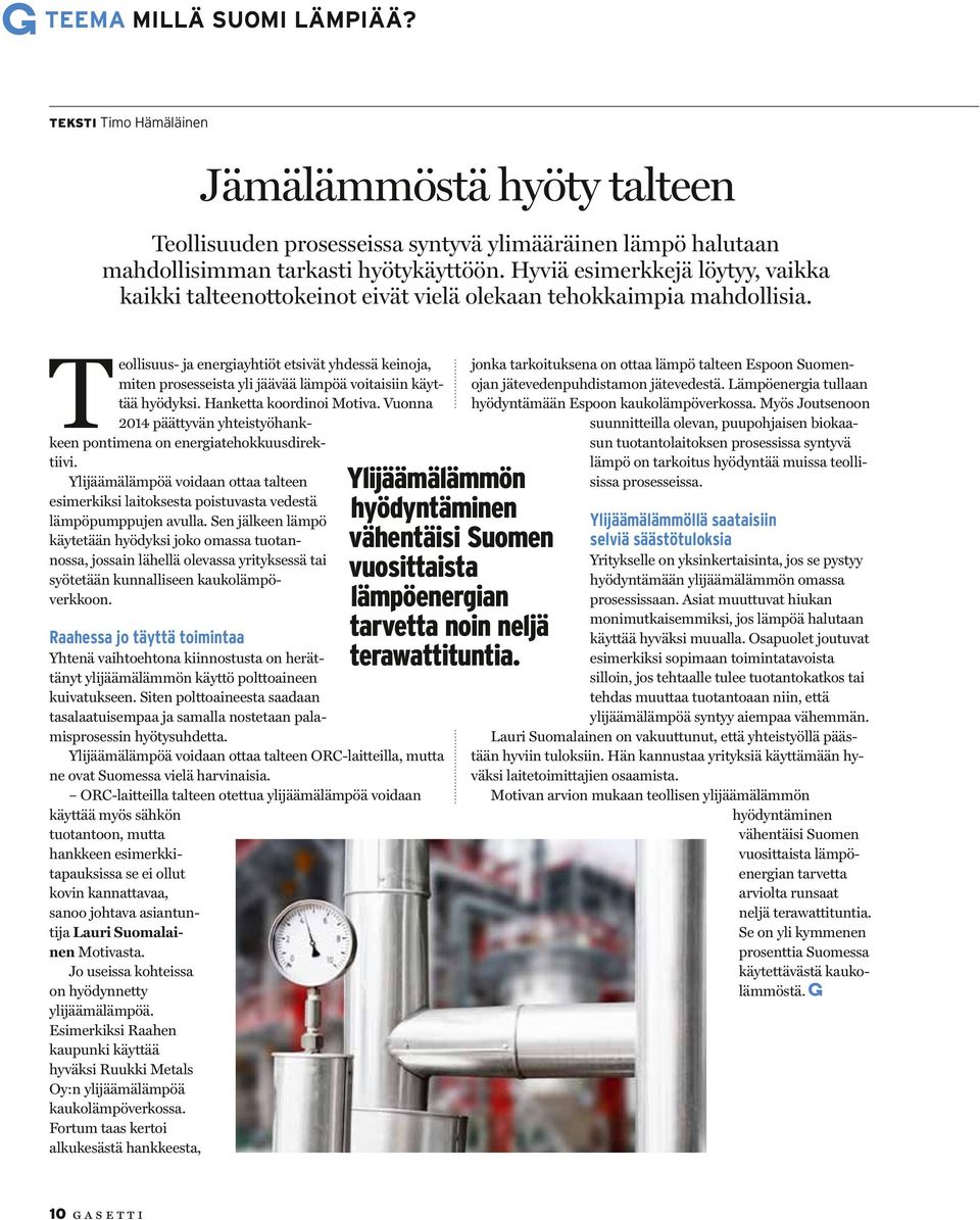 Teollisuus- ja energiayhtiöt etsivät yhdessä keinoja, miten prosesseista yli jäävää lämpöä voitaisiin käyttää hyödyksi. Hanketta koordinoi Motiva.