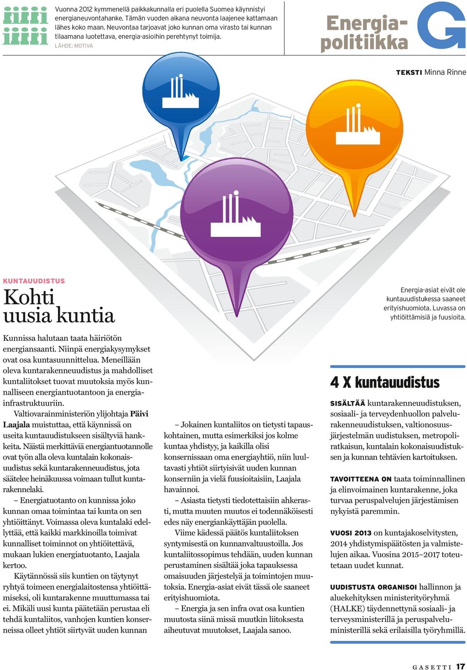 LÄHDE: MOTIVA Energiapolitiikka TEKSTI Minna Rinne KUNTAUUDISTUS Kohti uusia kuntia Kunnissa halutaan taata häiriötön energian saanti. Niinpä energiakysymykset ovat osa kunta suunnittelua.