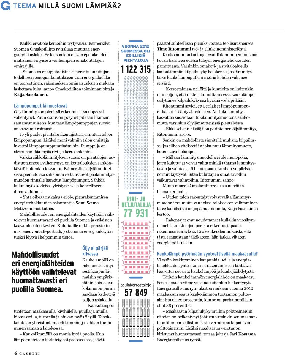 Suomessa energiatodistus ei perustu kuluttajan todelliseen energiankulutukseen vaan energialuokka on teoreettinen, rakennuksen ominaisuuksien mukaan laskettava luku, sanoo Omakotiliiton