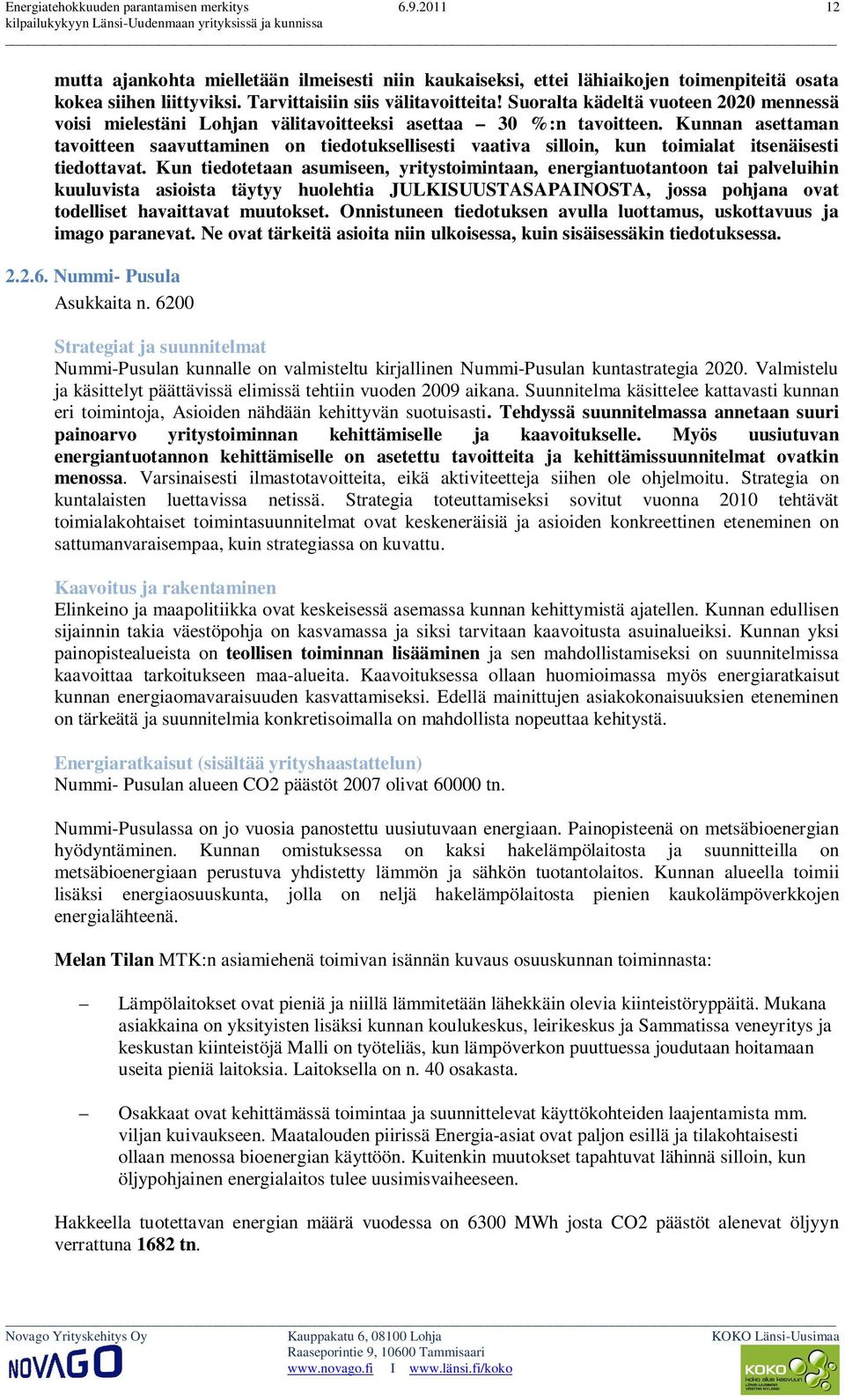 Kunnan asettaman tavoitteen saavuttaminen on tiedotuksellisesti vaativa silloin, kun toimialat itsenäisesti tiedottavat.