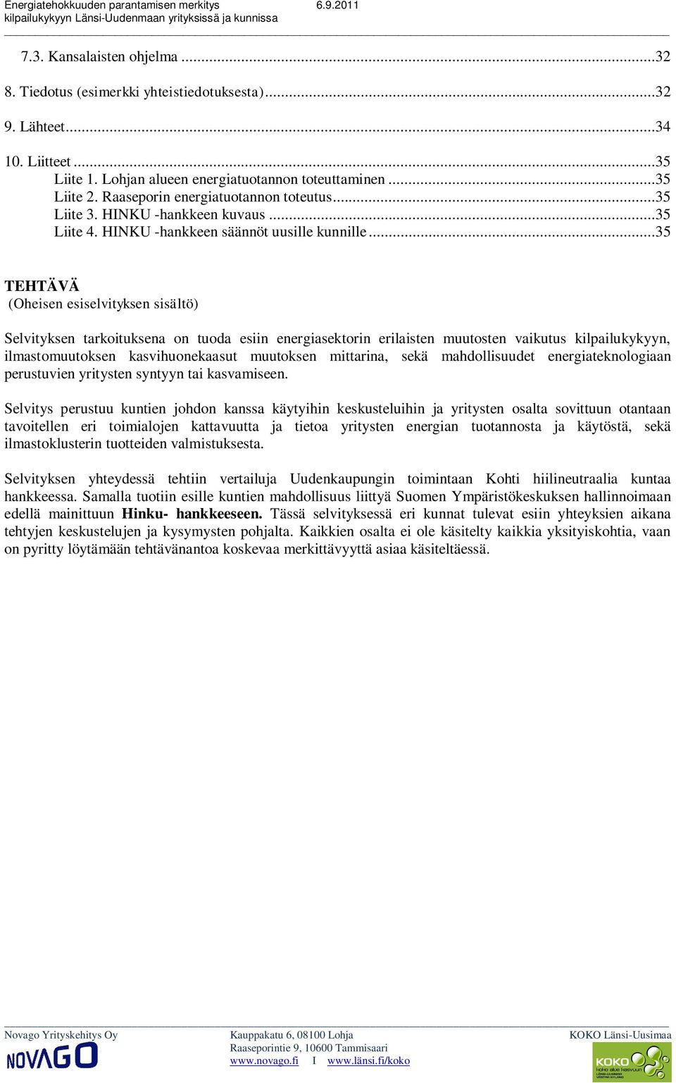 ..35 TEHTÄVÄ (Oheisen esiselvityksen sisältö) Selvityksen tarkoituksena on tuoda esiin energiasektorin erilaisten muutosten vaikutus kilpailukykyyn, ilmastomuutoksen kasvihuonekaasut muutoksen