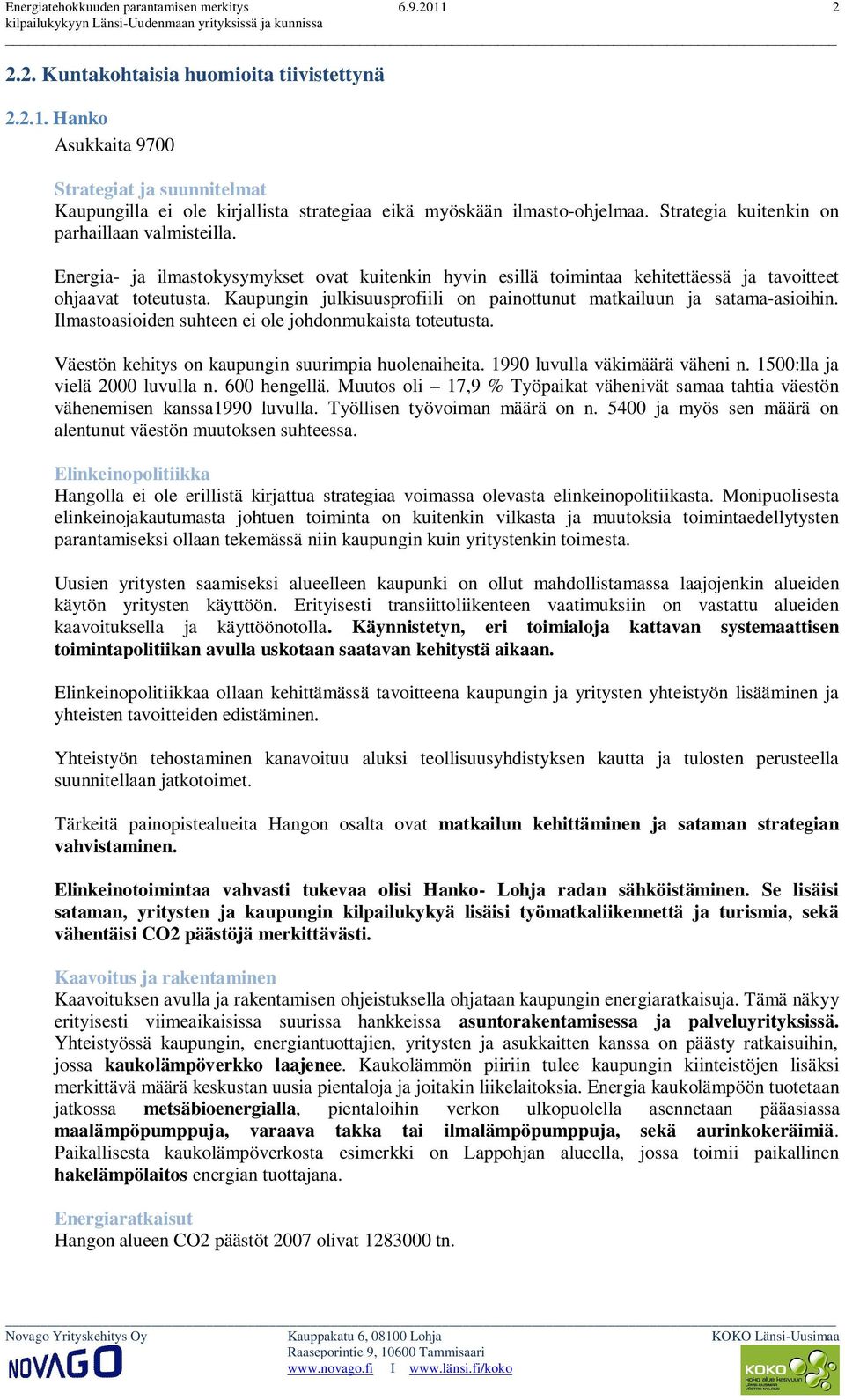 Kaupungin julkisuusprofiili on painottunut matkailuun ja satama-asioihin. Ilmastoasioiden suhteen ei ole johdonmukaista toteutusta. Väestön kehitys on kaupungin suurimpia huolenaiheita.