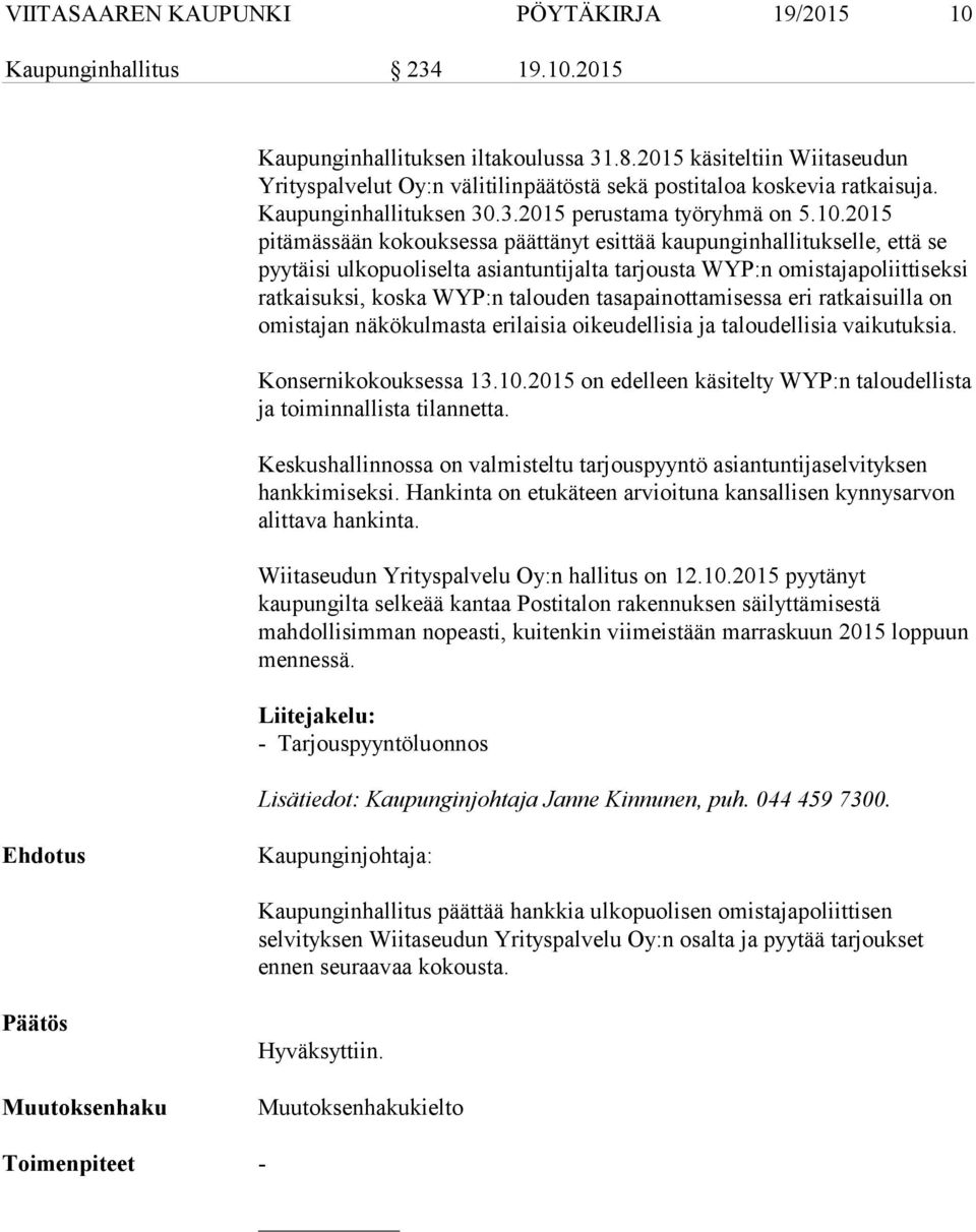 2015 pitämässään kokouksessa päättänyt esittää kaupunginhallitukselle, että se pyytäisi ulkopuoliselta asiantuntijalta tarjousta WYP:n omistajapoliittiseksi ratkaisuksi, koska WYP:n talouden