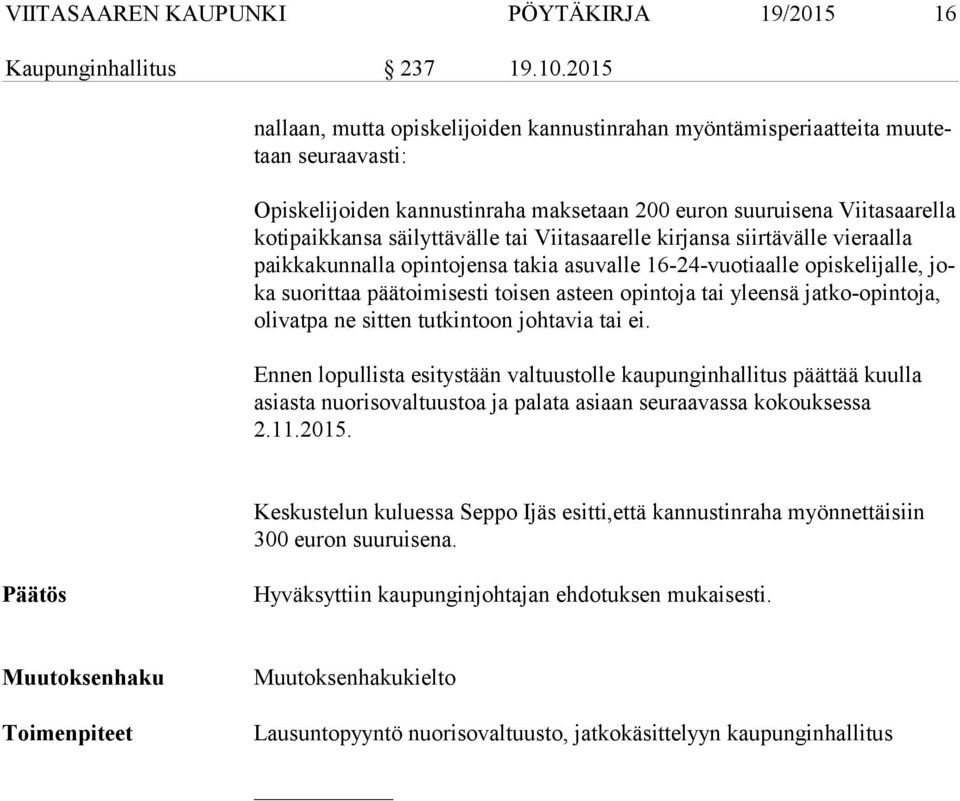 säilyttävälle tai Viitasaarelle kirjansa siirtävälle vieraalla paik ka kun nal la opintojensa takia asuvalle 16-24-vuotiaalle opiskelijalle, joka suorittaa päätoimisesti toisen asteen opintoja tai