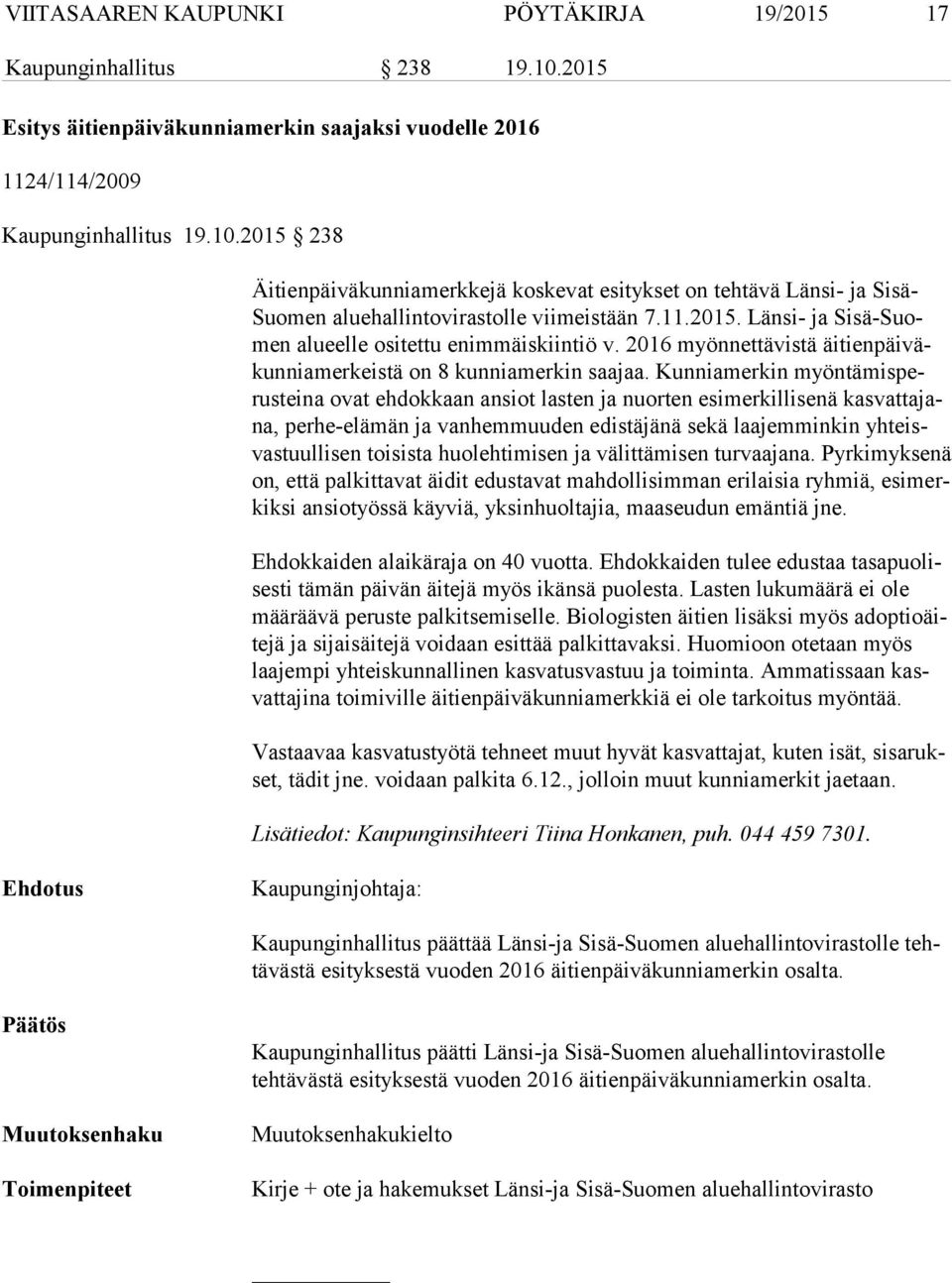 Kunniamerkin myön tä mis perus tei na ovat ehdokkaan ansiot lasten ja nuorten esimerkillisenä kas vat ta jana, perhe-elämän ja vanhemmuuden edistäjänä sekä laajemminkin yh teisvas tuul li sen