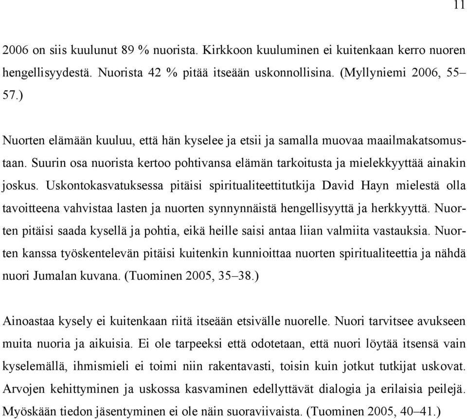 Uskontokasvatuksessa pitäisi spiritualiteettitutkija David Hayn mielestä olla tavoitteena vahvistaa lasten ja nuorten synnynnäistä hengellisyyttä ja herkkyyttä.