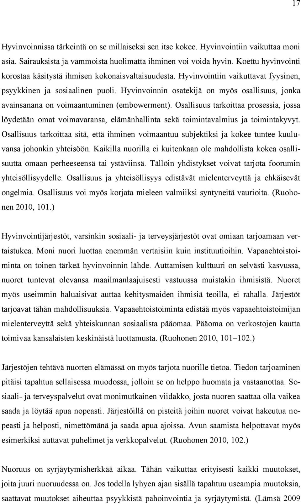 Hyvinvoinnin osatekijä on myös osallisuus, jonka avainsanana on voimaantuminen (embowerment).