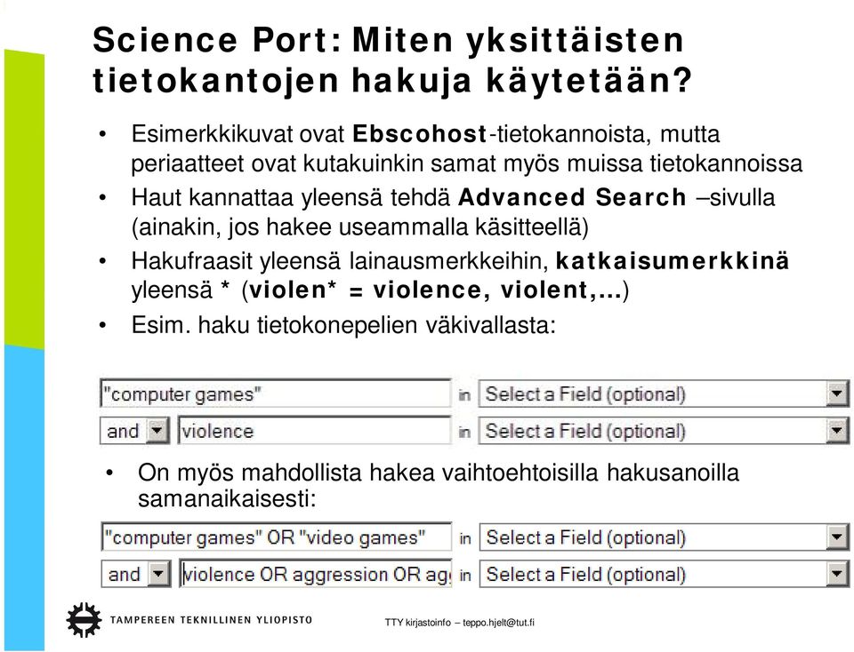 kannattaa yleensä tehdä Advanced Search sivulla (ainakin, jos hakee useammalla käsitteellä) Hakufraasit yleensä