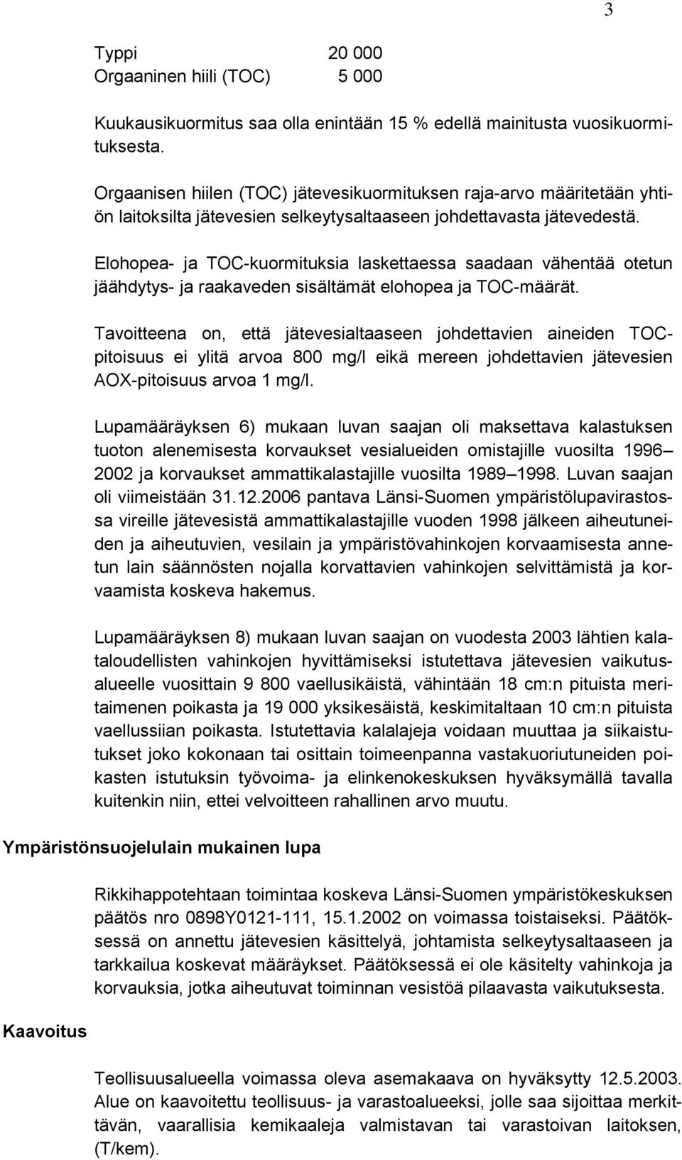 Elohopea- ja TOC-kuormituksia laskettaessa saadaan vähentää otetun jäähdytys- ja raakaveden sisältämät elohopea ja TOC-määrät.