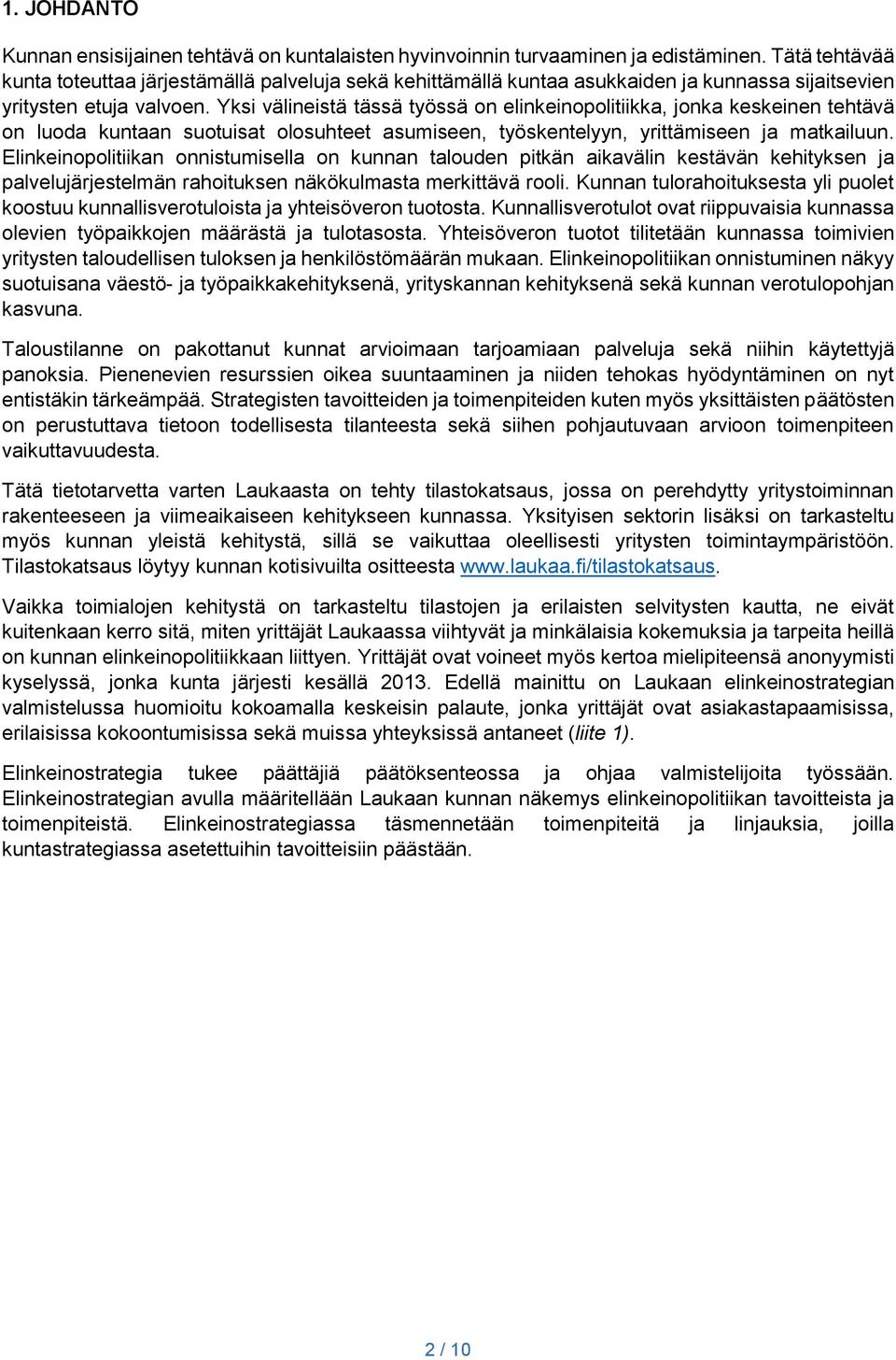 Yksi välineistä tässä työssä on elinkeinopolitiikka, jonka keskeinen tehtävä on luoda kuntaan suotuisat olosuhteet asumiseen, työskentelyyn, yrittämiseen ja matkailuun.