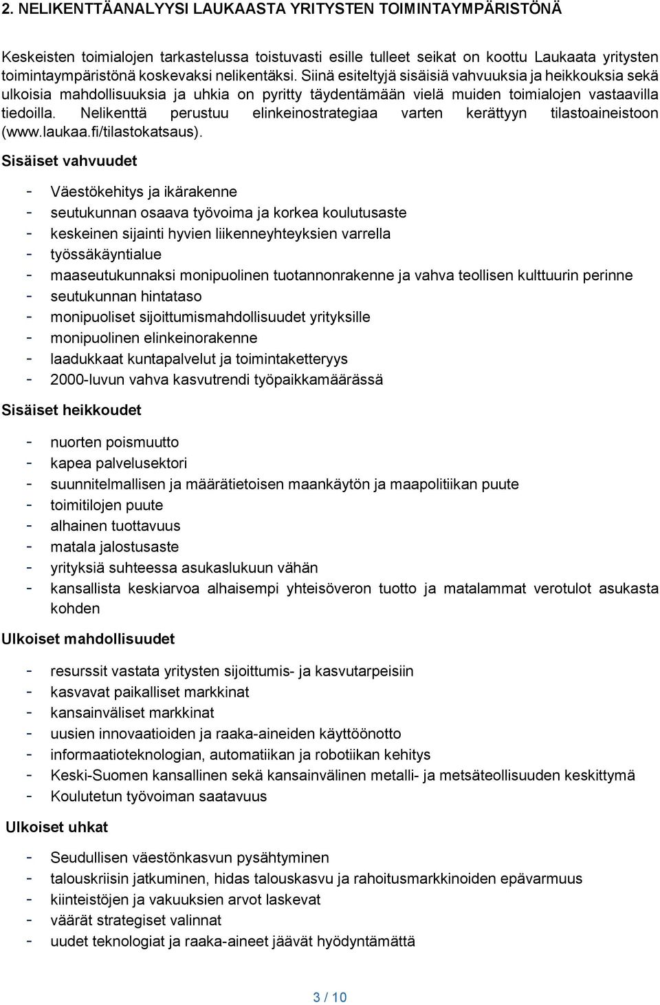 Nelikenttä perustuu elinkeinostrategiaa varten kerättyyn tilastoaineistoon (www.laukaa.fi/tilastokatsaus).