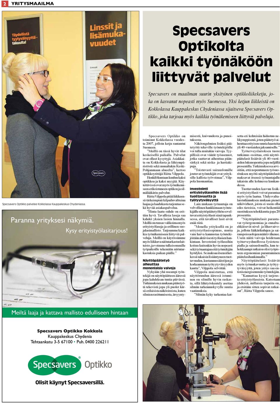 Specsavers Optikko palvelee Kokkolassa Kauppakeskus Chydeniassa. Paranna yrityksesi näkymiä. Kysy erityistyölasitarjous!