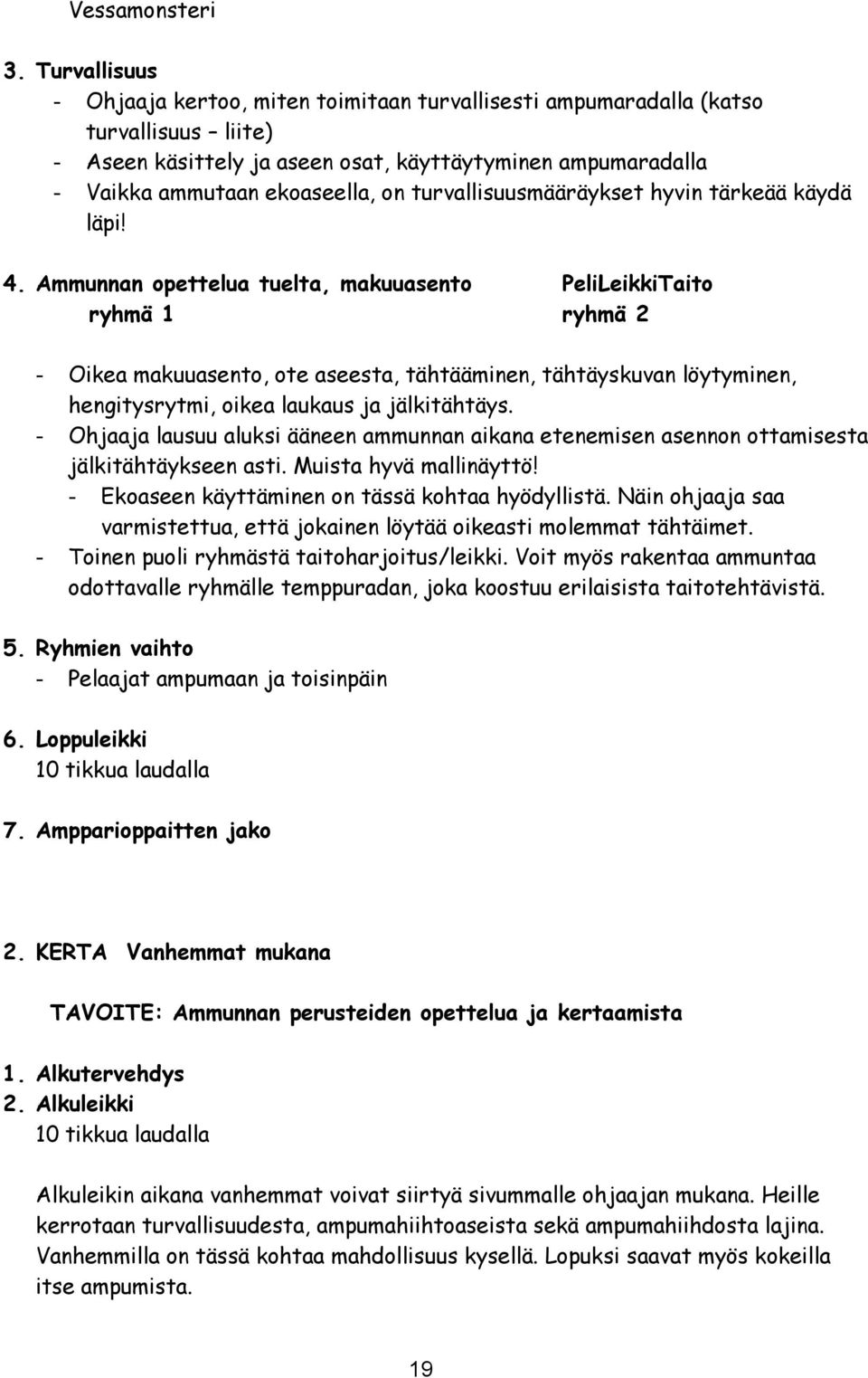 turvallisuusmääräykset hyvin tärkeää käydä läpi! 4.