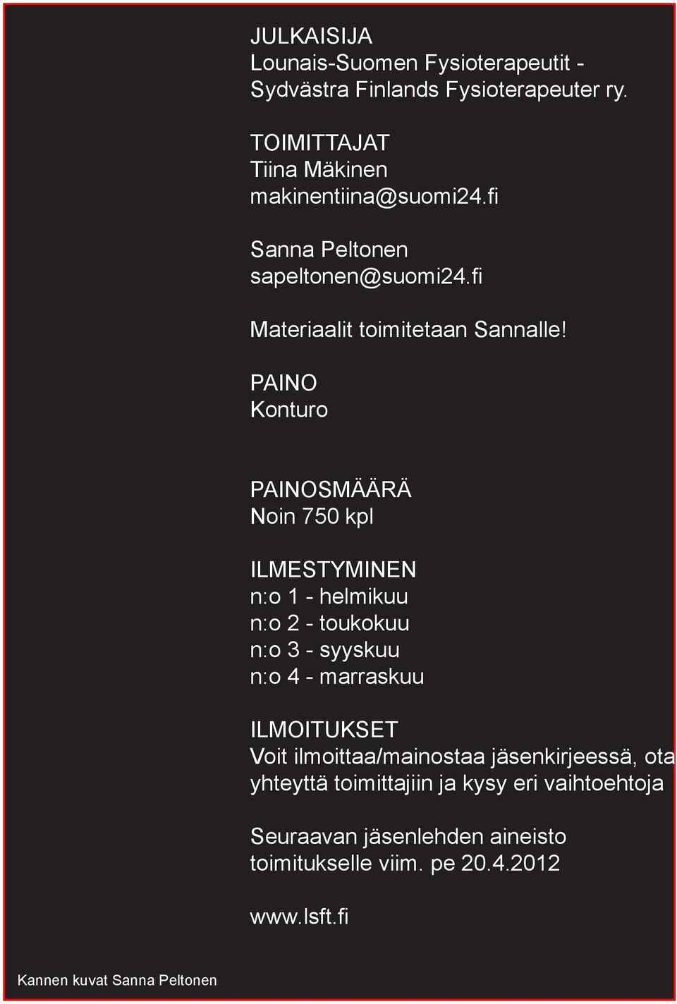 PAINO Konturo PAINOSMÄÄRÄ Noin 750 kpl ILMESTYMINEN n:o 1 - helmikuu n:o 2 - toukokuu n:o 3 - syyskuu n:o 4 - marraskuu ILMOITUKSET